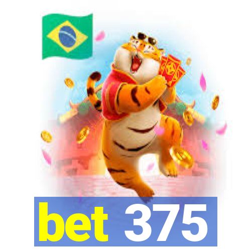 bet 375